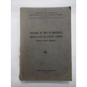   VANZAREA  IN  CONT  IN  URMARIRILE  IMOBILIARE  DE  DREPT  COMUN   (1939)  Studiu de drept comparat  -  GEORGE  AL. CERBAN